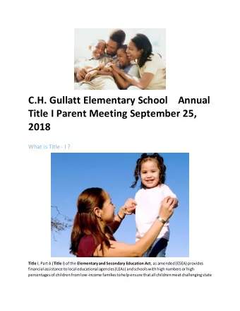 C.H. Gullatt Elementary School    Annual  Title I Parent Meeting September 25, 2018  What is Title