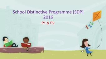 School Distinctive Programme [SDP]  2016  P1 &amp; P2  What is SDP?  It is one of the key