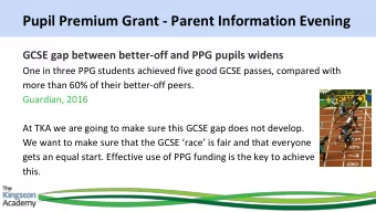 Pupil Premium Grant - Parent Information Evening  GCSE gap between better-off and PPG pupils widens