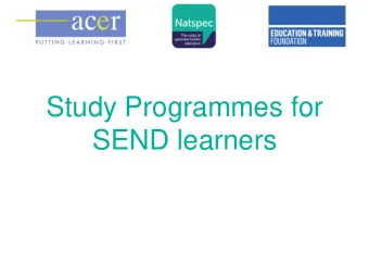 SEND learners  Aims for the day  Introduce the programme: improving design and delivery  of