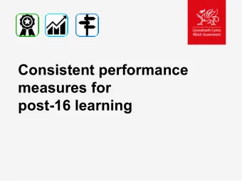 Consistent performance  measures for post-16 learning  The aim  To develop a new set of learner