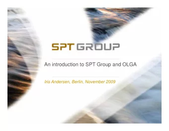 An introduction to SPT Group and OLGA  Iris Andersen, Berlin, November 2009  1  2  Your world-wide