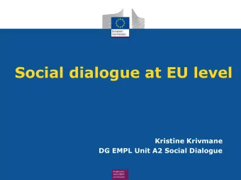 Social dialogue at EU level  Kristne Krivmane  DG EMPL Unit A2 Social Dialogue  ???    What