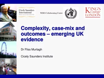 outcomes  emerging UK  evidence  Dr Fliss Murtagh  Cicely Saunders Institute  What will you hear