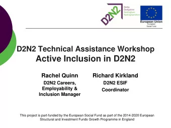 Active Inclusion in D2N2  Rachel Quinn  Richard Kirkland  D2N2 Careers,  D2N2 ESIF  Employability