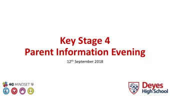 Key Stage 4  Parent Information Evening 12 th September 2018  Aims of the session  1. Explain how