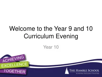 Welcome to the Year 9 and 10  Curriculum Evening  Year 10  Aims of the Evening   To gain an