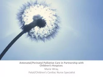 Childrens Hospices .  Marie Wray, Fetal /Childrens Cardiac Nurse Specialist  Why Refer