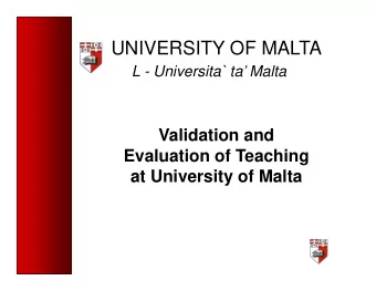 UNIVERSITY OF MALTA  L - Universita` ta Malta  Validation and  Evaluation of Teaching  at
