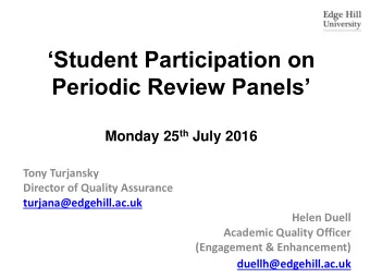 Periodic Review Panels Monday 25 th July 2016  Tony Turjansky  Director of Quality Assurance