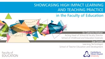 SHOWCASING HIGH IMPACT LEARNING  AND TEACHING PRACTICE  in the Faculty of Education  Dr. Cathe
