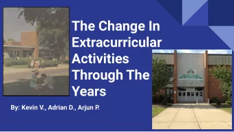 The Change In  Extracurricular  Activities  Through The  Years  By: Kevin V., Adrian D., Arjun P  .