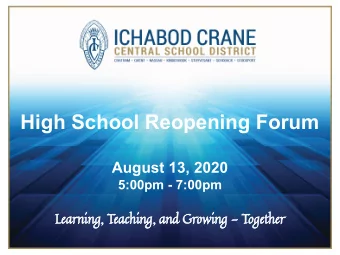 High School Reopening Forum  August 13, 2020  5:00pm - 7:00pm  Learning, Teaching, and Growing -