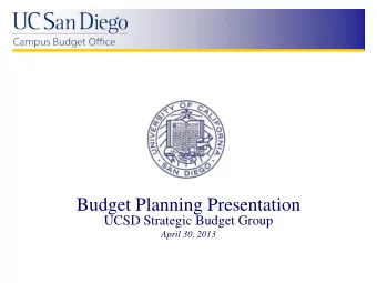 Budget Planning Presentation  UCSD Strategic Budget Group  April 30, 2013  Outline  State and UC