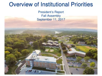 Overview of Institutional Priorities  Presidents Report  Fall Assembly  September 11, 2017