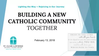BUILDING A NEW CATHOLIC COMMUNITY  TOGETHER  February 13, 2018  1  Prayer to the Holy Trinity  As