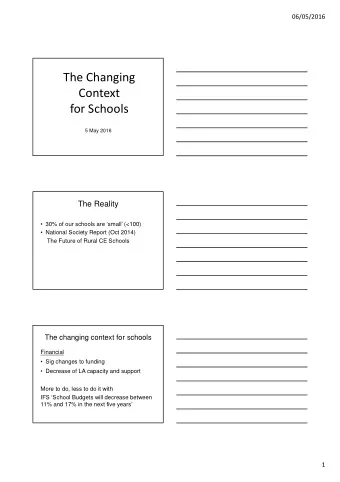 The Changing  Context  for Schools  5 May 2016  The Reality   30% of our schools are small