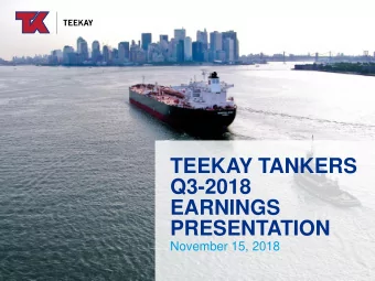 TEEKAY TANKERS  Q3-2018  EARNINGS  PRESENTATION  November 15, 2018  Forward Looking Statements