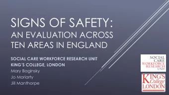 SIGNS OF SAFETY:  AN EVALUATION ACROSS  TEN AREAS IN ENGLAND  SOCIAL CARE WORKFORCE RESEARCH UNIT