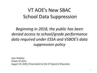 VT AOEs New SBAC  School Data Suppression  Beginning in 2018, the public has been  denied access