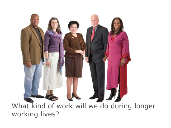 what kind of work will we do during longer working lives