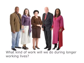 What kind of work will we do during longer  working lives?  What is an  Encore Career?  .  . en