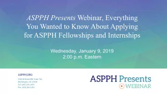 ASPPH Presents Webinar, Everything  You Wanted to Know About Applying  for ASPPH Fellowships and
