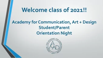 Welcome class of 2021!!  Academy for Communication, Art + Design  Student/Parent  Orientation Night