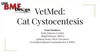 VetMed:  Cat Cystocentesis  Team Members:  Emily Johnson (Leader)  Abigail Johnson  (BPAG)  Quinton