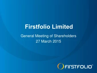 Firstfolio Limited  General Meeting of Shareholders  27 March 2015  DISCLAIMER This document has