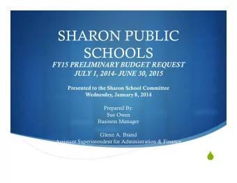 SHARON PUBLIC  SCHOOLS  FY15 PRELIMINARY BUDGET REQUEST  JULY 1, 2014- JUNE 30, 2015  Presented to