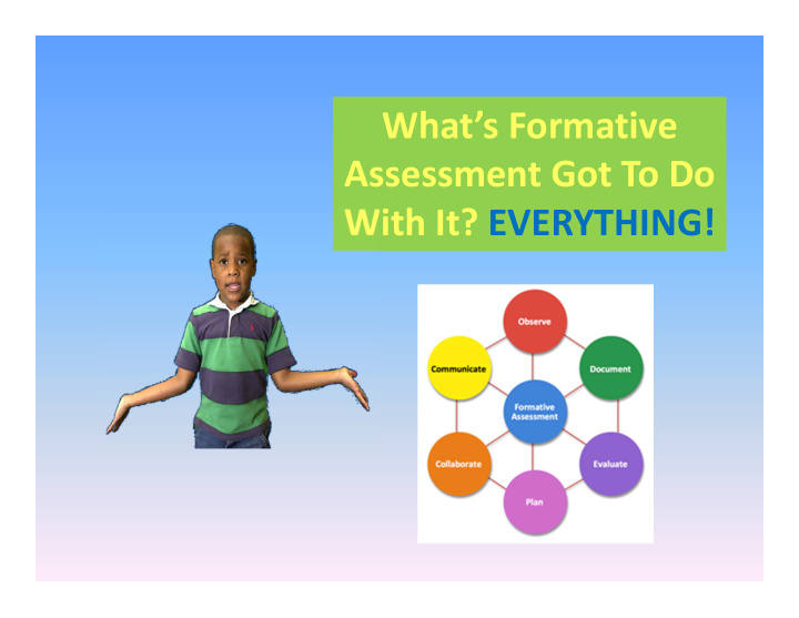 what s formative assessment got to do with it everything