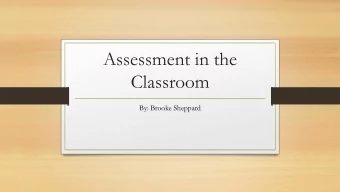 Assessment in the  Classroom  By: Brooke Sheppard  Take a moment and think about what the word