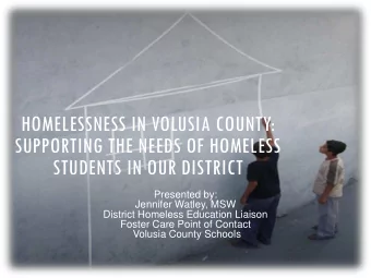 SUPPORTING THE NEEDS OF HOMELESS  STUDENTS IN OUR DISTRICT  Presented by:  Jennifer Watley, MSW