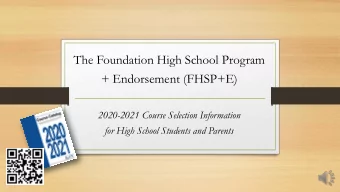 The Foundation High School Program  + Endorsement (FHSP+E)  2020-2021 Course Selection Information