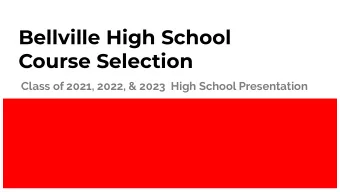 Bellville High School  Course Selection  Class of 2021, 2022, &amp; 2023  High School Presentation