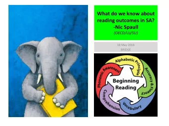 What do we know about  reading outcomes in SA?  -Nic Spaull  (OECD/UJ/SU)  18 May 2016  BRIDGE
