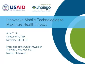 Innovative Mobile Technologies to  Maximize Health Impact  Alice T. Liu  Director of ICT4D