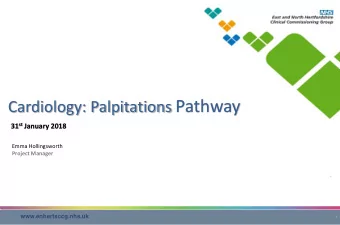 Cardiology: Palpitations Pathway 31 st January 2018 Emma Hollingsworth Project Manager