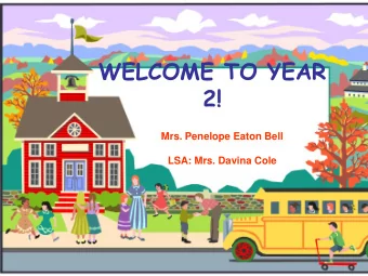 WELCOME TO YEAR  2!  Mrs. Penelope Eaton Bell  LSA: Mrs. Davina Cole  All About Me!  Mrs.