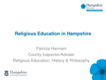 Religious Education in Hampshire  Patricia Hannam  County Inspector/Adviser  Religious Education,