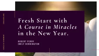 Fresh Start with  A Course in Miracles  in the New Year.  R O B E R T P E R R Y  E M I L Y B E N N