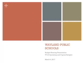 +  WAYLAND PUBLIC  SCHOOLS  Budget Hearing Presentation  FY18 Operating and Capital Budgets  March