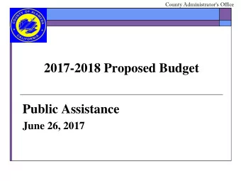 Public Assistance  June 26, 2017  County Administrators Office Public Assistance ($ in millions)