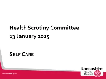 Health Scrutiny Committee  13 January 2015 S ELF C ARE  Looking at   Self care  Asset