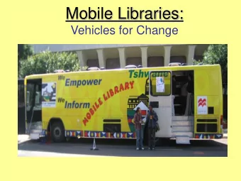 Mobile Libraries:  Vehicles for Change  Libraries in South Africa  Some Statistics There are