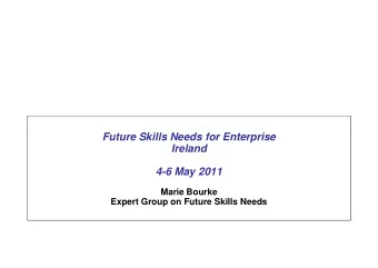 Future Skills Needs for Enterprise  Future Skills Needs for Enterprise  Ireland  4-6 May 2011