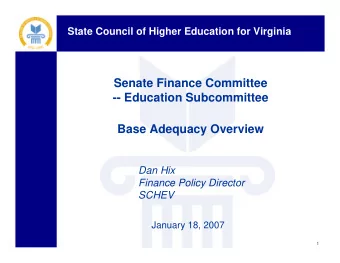 Senate Finance Committee  -- Education Subcommittee  Base Adequacy Overview  Dan Hix  Finance