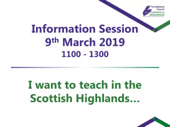 9 th March 2019  1100 - 1300  I want to teach in the Scottish Highlands PGDE Full Time Primary
