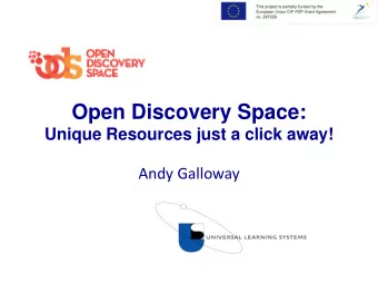 Open Discovery Space: Unique Resources just a click away!  Andy Galloway  Open Discovery Space
